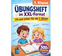 1. Klasse Übungsheft - Fit und sicher für die 1. Klasse im XXL-Format: Die ideale Vorbereitung auf die 1. Klasse: Über 500 Deutsch- und Matheübungen ... Schreiben, Rechnen, Uhrzeiten und Rätseln