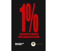 1%: La guida definitiva per la mentalità che anticipa il successo nella vita e nei mercati