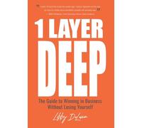 1 Layer Deep: The Guide to Winning in Business Without Losing Yourself
