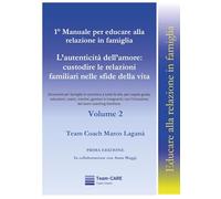 1° manuale per educare alla relazione in famiglia. L' autenticità dell'amore: custodire le relazioni familiari nelle sfide della vita (Vol. 2)