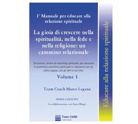 1° manuale per educare alla relazione spirituale. La gioia di crescere nella spiritualità, nella fede e nella religione: un cammino relazionale (Vol. 1)