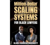 $1 Million-Dollar Scaling Systems For Black Lawyers: Proven Systems, Strategies, and Blueprints to Build Seven-Figure Law Firms and Generational Legacies.