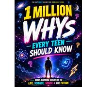 1 Million WHYs Every Teen Should Know: Epic Facts, Crazy Mysteries, and Smart Answers Every Curious Teen Needs to Know