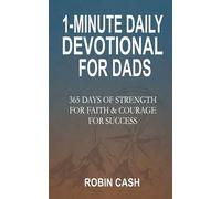 1-Minute Daily Devotional For Dads: 365 Days Of Strength For Faith & Courage For Success