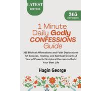 1 Minute Daily Godly Confessions Guide: 365 Biblical Affirmations and Faith Declarations for Success, Healing, and Spiritual Growth; A Year of Powerful Scriptural Decrees to Build Your Best Life