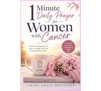 1 Minute Daily Prayer for Women with Cancer: Gentle encouragement for peace, strength, and hope through difficult times