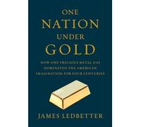 1 NATION UNDER GOLD: How One Precious Metal Has Dominated the American Imagination for Four Centuries