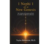 1 Nephi 1 As a New Genesis: The Creation of Covenant and Word in the Bible and the Book of Mormon