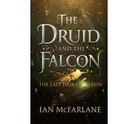 #1 The Last Heir of Merlin: A shapeshifting druid, a fledgling warrior, and a teenage witch. One prophecy. One city. One chance to survive the ghost that haunts them all. (The Druid And The Falcon)