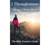 1 Thessalonians: Hoping in Christ's Return: 40 (The Bible Teacher's Guide)