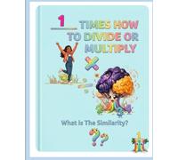 1 Times How to Divide or Multiply: What is the Similarity? (The Multiplication and Division "Certified Math Gamer!")