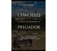 1 Timóteo: A Bíblia de Sermões do Pregador: Esboços Bíblicos Para Pregação Expositiva e Estudos Bíblicos (Epístolas de Paulo)