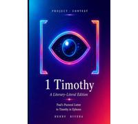 1 Timothy: Paul’s Letter to Timothy in Ephesus with Literary Structure, Historical Context, and Translation Notes (Letters of Paul)