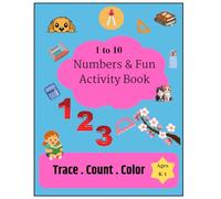 1 to 10: NUMBERS & FUN ACTIVITY BOOK: Learn to Count, Trace, and Color | Engaging Math Workbook for Toddlers and Preschoolers Ages 3-5 | Fun Early Learning Exercises for Kids
