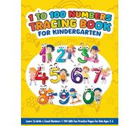 1 to 100 Numbers Tracing Book for Kindergarten,Learn to Write & Count Numbers 1-100 with Fun Practice Pages for Kids Ages 3-6: Number Writing Practice Workbook for Preschool, Pre-K & Kindergarten