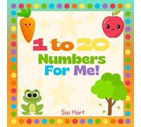 1 to 20 Numbers For Me!: A Fun Counting Book with Cute Characters and Positive Three-Word Phrases for Early Learners