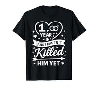 1 Year in and I Haven't Killed Him Yet Cute 1st Anniversary Camiseta