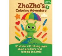 1. ZhoZho's Coloring Adventure: 30 stories + 30 coloring pages about ZhoZho’s first landing on Earth!