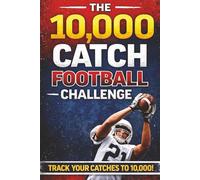 10,000 Catch Football Challenge: Football Catch Tracker & Receiving Practice Log Book - Track Short Pass, Deep Pass, Sideline, Over-the-Shoulder & ... | Training Journal for Youth Football Players