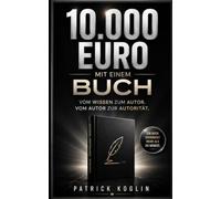 10.000 Euro mit einem Buch: Vom Wissen zum Autor - und vom Autor zur Autorität