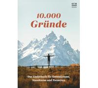10.000 Gründe: Das Liederbuch für Gottesdienste, Hauskreise & Freizeiten