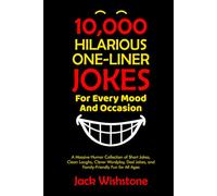 10,000 Hilarious One-Liner Jokes for Every Mood and Occasion: A Massive Humor Collection of Short Jokes, Clean Laughs, Clever Wordplay, Dad Jokes, and Family-Friendly Fun for All Ages (Fun Books)