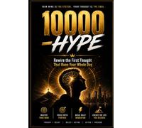 10,000 HYPE: Rewire the First Thought That Runs Your Whole Day