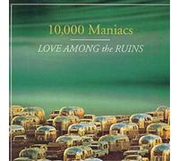 10,000 MANIACS - Love Amongs the Ruins