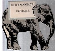 10,000 Maniacs - Trouble Me - Elephant Pack