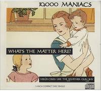 10,000 Maniacs - What's The Matter Here
