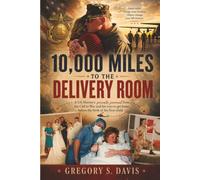 10,000 Miles to the Delivery Room: A US Marine’s private journal from the Call to War and his race to get home before the birth of his first child.