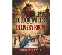 10,000 Miles to the Delivery Room: A US Marine’s private journal from the Call to War and his race to get home before the birth of his first child.