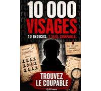 10 000 Visages: 10 indices, 1 seul coupable - Livre-jeu d’enquête criminelle visuelle pour adultes avec suspects, observation, logique et déduction ... Enquêtes Criminelles- Trouve le bon coupable)