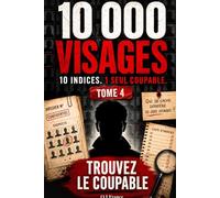 10 000 Visages - Tome 4: 10 indices, 1 seul coupable - Livre-jeu d’enquête criminelle visuelle pour adultes avec suspects, observation, logique et déduction