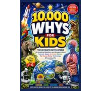 10,000 Why’s for Kids 2026: The Ultimate Encyclopedia of Amazing Questions and Answers About Science, Space, Animals, Nature, the Human Body, Technology & Everyday Life age 7-12