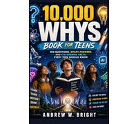 10,000 whys book for teens: Big Questions, Smart Answers, and Eye-Opening Facts Every Teen Should Know (The Whys Series)