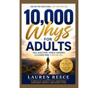 10,000 WHYS FOR ADULTS: Thought-Provoking Questions and Smart Answers About Life, Success, Money, Relationships, Health, Happiness, Purpose, and the World Around Us