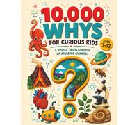 10,000 Whys for Curious Kids: A Full-Color Visual Encyclopedia with 36 Chapters of Science, Space, Animals, History, and Everyday Life, Ages 7-12 (Timo Roko Whys Encyclopedia)