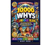 10,000 WHYs for Curious Kids: Mind-Blowing Questions and Fascinating Answers About Space, Science, Animals, Nature, and the World for Smart Kids Ages 6-12