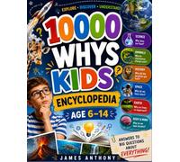 10,000 WHYS KIDS ENCYCLOPEDIA Ages 6 to 14: Hundreds of fascinating questions and answers about space, animals, the human body, science, history, geography, and more!