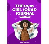 10/10 Girl Squad Leadership Journal - 12 to 14: A self leadership guide for girls aged 12 to 14