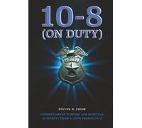 10-8 (On Duty): Understanding Purpose and Spiritual Authority from a Cop's Perspective