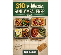 $10-a-W amily Meal Prep: “A Practical Meal-Prep System for Eating Well on Just $10 a Week”