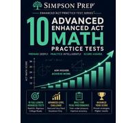 10 Advanced Enhanced ACT Math Practice Tests: 450 Hard & Very Hard Questions, 10 Full-Length Tests, Detailed Solutions & Advanced Score-Building ... Strategies for English, Math, Readi)