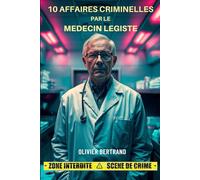 10 AFFAIRES CRIMINELLES par le MEDECIN LEGISTE: Docteur Antoine Lefort, médecin légiste de renom, nous plonge dans les enquêtes criminelles les plus troublantes de sa carrière.