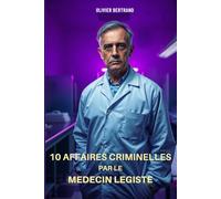 10 AFFAIRES CRIMINELLES par le MEDECIN LEGISTE: Le Docteur Pascal Duroc, médecin légiste à l’institut médico-légal de Montpellier, nous plonge au cœur ... les plus marquantes de sa carrière