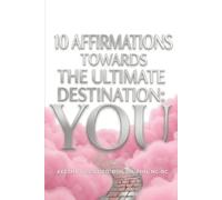 10 Affirmations Towards The Ultimate Destination: YOU: A Discovery Journal