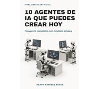 10 agentes de IA que puedes crear hoy: Proyectos completos con modelos locales (Inteligencia Artificial)