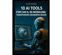 10 AI-Powered Tools for CAD & 3D Modeling: Revolutionizing Engineering Design and Innovation (AI Tools for Engineers: Mastering Tomorrow’s Technology Today)