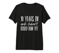 10 Aniversario 10 años no lo han matado por su Esposa Camiseta Premium
